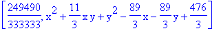 [249490/333333, x^2+11/3*x*y+y^2-89/3*x-89/3*y+476/3]